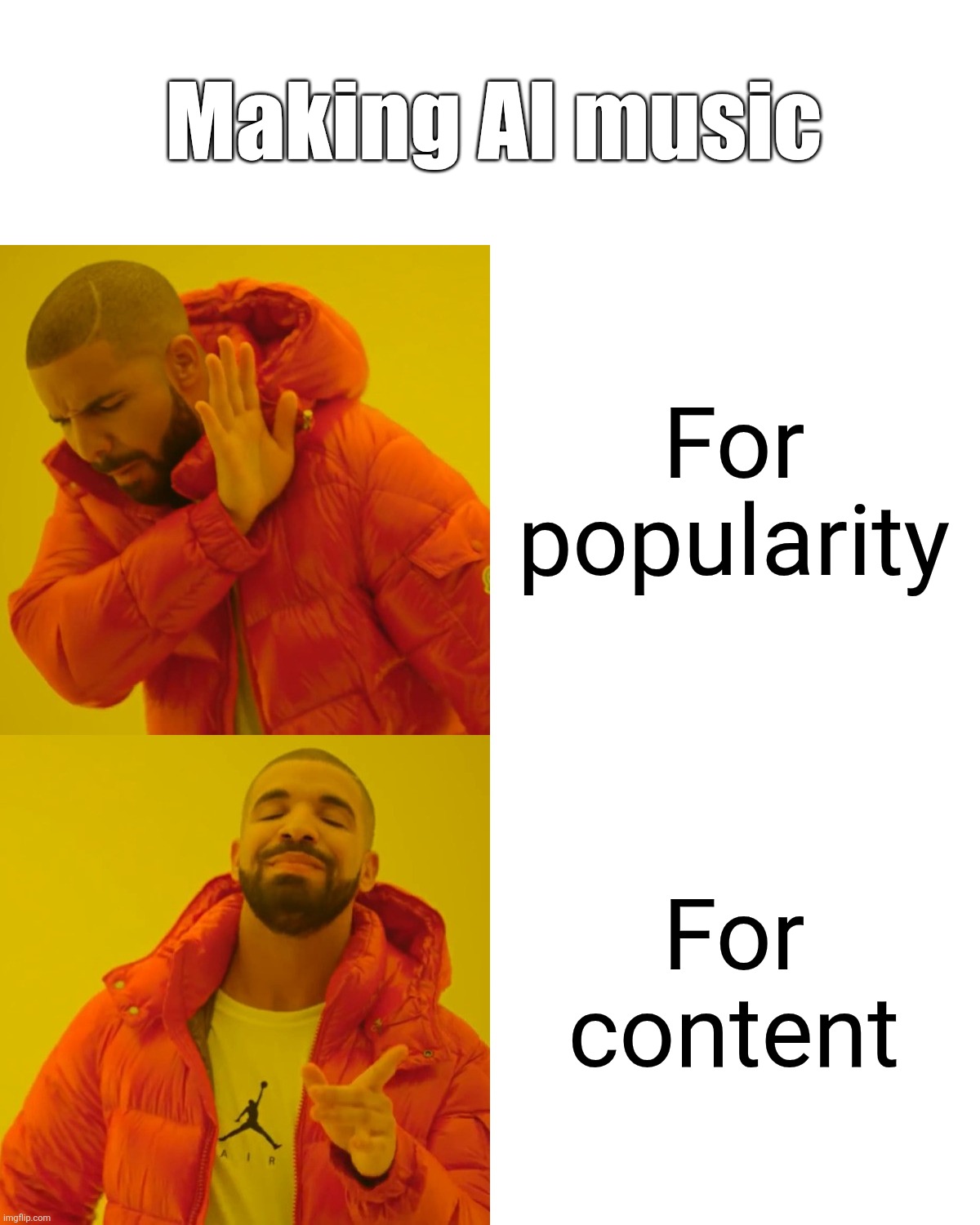 Drake Hotline Bling Meme | Making AI music; For popularity; For content | image tagged in memes,drake hotline bling | made w/ Imgflip meme maker