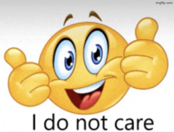 I do not care ? | image tagged in i do not care | made w/ Imgflip meme maker