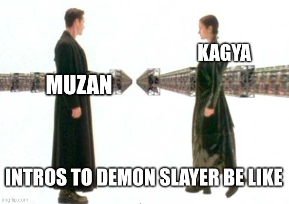 that are fire tho | KAGYA; MUZAN; INTROS TO DEMON SLAYER BE LIKE | image tagged in matrix guns lots of guns,demon slayer | made w/ Imgflip meme maker