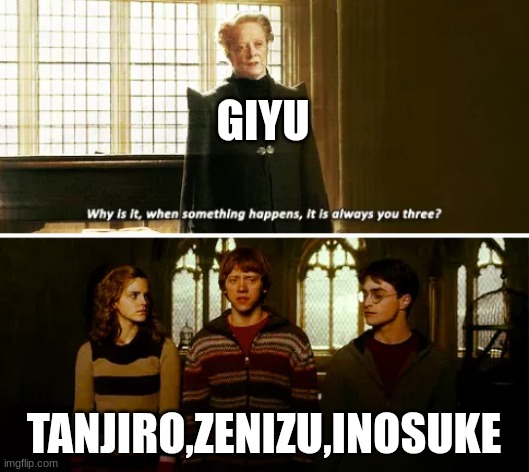 ya that is how it gose | GIYU; TANJIRO,ZENIZU,INOSUKE | image tagged in why is it always you three,demon slayer | made w/ Imgflip meme maker