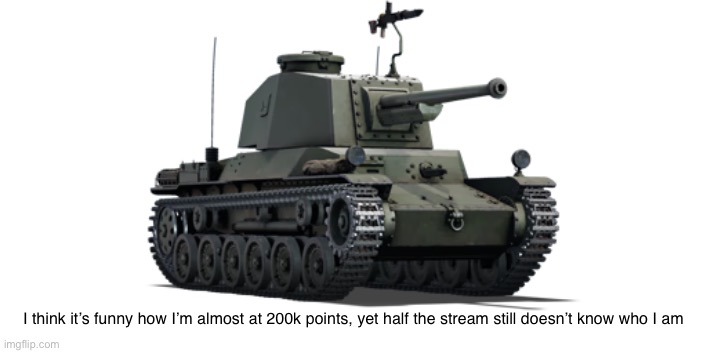 type 3 chi nu | I think it’s funny how I’m almost at 200k points, yet half the stream still doesn’t know who I am | image tagged in type 3 chi nu | made w/ Imgflip meme maker
