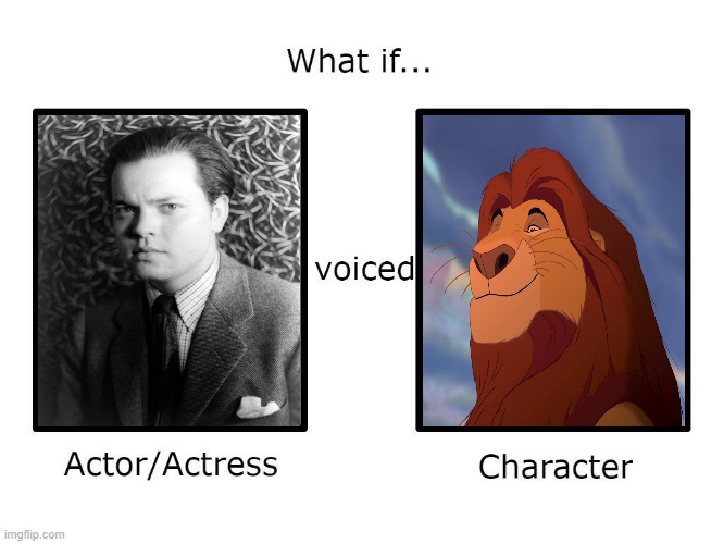 Orson Welles Voices Mufasa | image tagged in what if this actor or actress voiced this character,orson welles,mufasa,voice,voices,actors | made w/ Imgflip meme maker