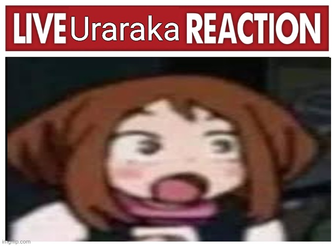 Live Ochaco Uraraka Reaction | Uraraka | image tagged in live reaction,mha,anime | made w/ Imgflip meme maker