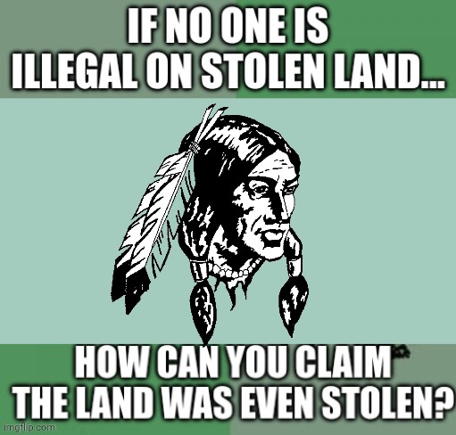 How can you claim its not illegal? | image tagged in dark mint green background,indian,logic | made w/ Imgflip meme maker