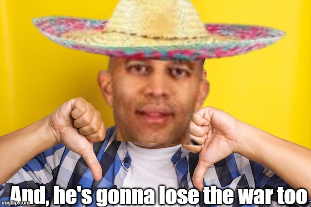 And, he's gonna lose the war too | made w/ Imgflip meme maker
