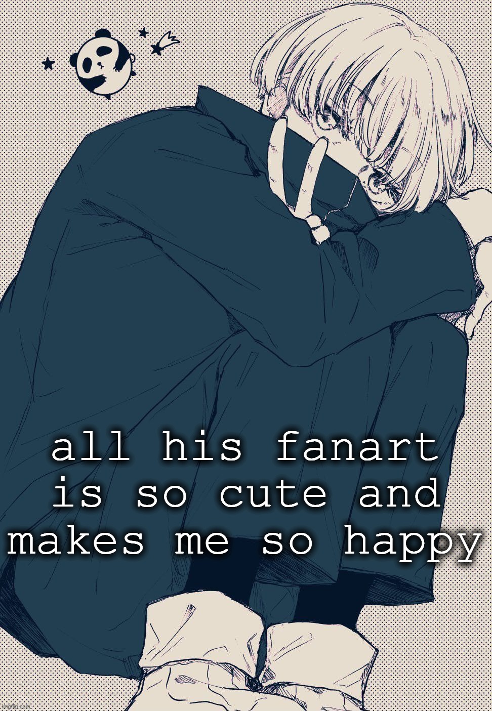 all his fanart is so cute and makes me so happy | made w/ Imgflip meme maker