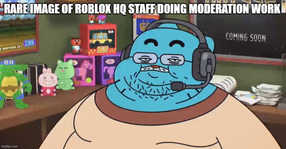 roblox mod team | RARE IMAGE OF ROBLOX HQ STAFF DOING MODERATION WORK | image tagged in discord moderator | made w/ Imgflip meme maker