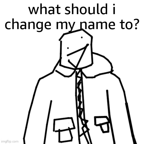 has to be marsh/milo/marshmallow related | what should i change my name to? | image tagged in name | made w/ Imgflip meme maker