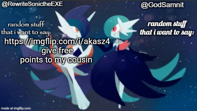 sam and rewrite shared annoucement temp | https://imgflip.com/i/akasz4 give free points to my cousin | image tagged in sam and rewrite shared annoucement temp | made w/ Imgflip meme maker