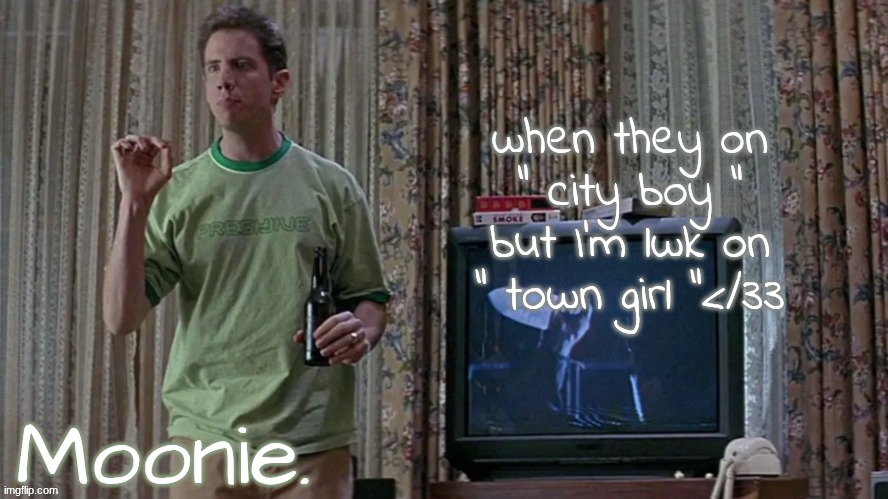 funniest thing you've seen all day btw. | when they on " city boy " but I'm lwk on " town girl "</33 | image tagged in moons randy temp | made w/ Imgflip meme maker