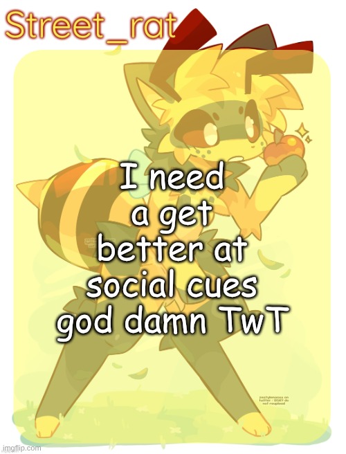 Rats beecat temp | I need a get better at social cues god damn TwT | image tagged in rats beecat temp | made w/ Imgflip meme maker