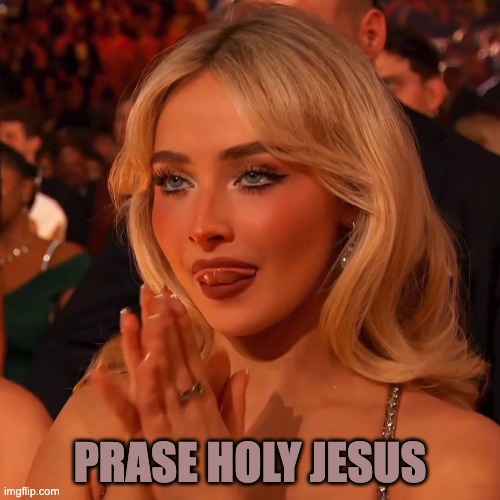 Sabrina Carpenter Grammys | PRASE HOLY JESUS | image tagged in sabrina carpenter grammys | made w/ Imgflip meme maker
