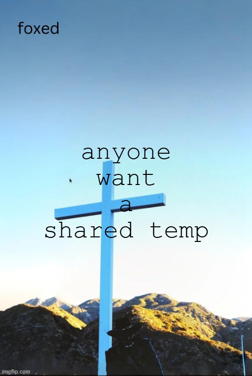 foxed jpeg temp | anyone want a shared temp | image tagged in foxed jpeg temp | made w/ Imgflip meme maker