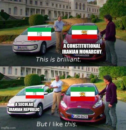 This Is Brilliant But I Like This | A CONSTITUTIONAL IRANIAN MONARCHY; A SECULAR IRANIAN REPUBLIC | image tagged in memes,iran,republic | made w/ Imgflip meme maker