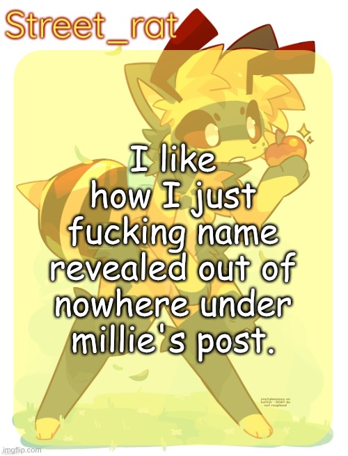 I think I already did but I forgor | I like how I just fucking name revealed out of nowhere under millie's post. | image tagged in rats beecat temp | made w/ Imgflip meme maker