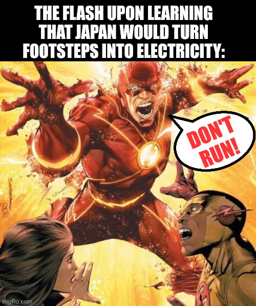 THE FLASH UPON LEARNING THAT JAPAN WOULD TURN FOOTSTEPS INTO ELECTRICITY:; DON'T RUN! | image tagged in memes,electricity,feet | made w/ Imgflip meme maker
