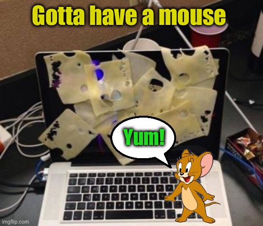 Gotta have a mouse Yum! | made w/ Imgflip meme maker
