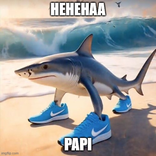 tralalero tralala | HEHEHAA; PAPI | image tagged in tralalero tralala | made w/ Imgflip meme maker