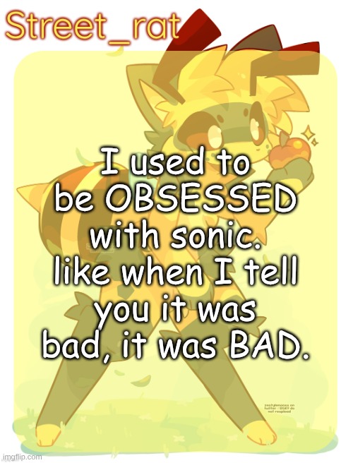played the first 3 og sonic games on a bootleg ps Vita when I was younger. I kinda miss that thing. | I used to be OBSESSED with sonic. like when I tell you it was bad, it was BAD. | image tagged in rats beecat temp | made w/ Imgflip meme maker