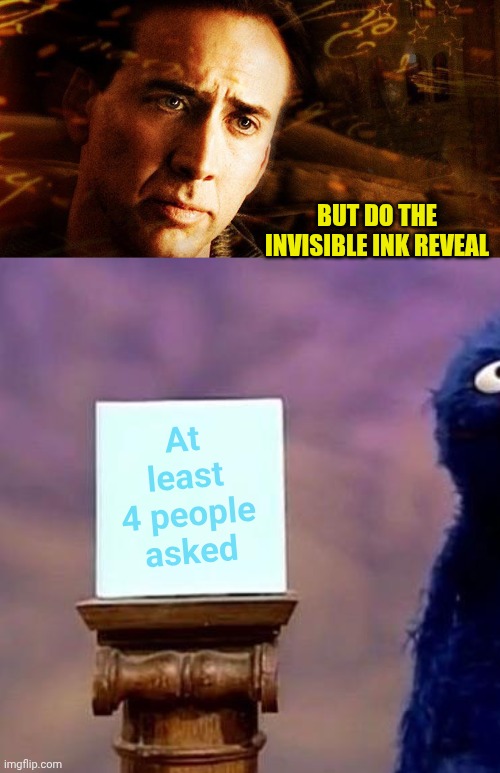 BUT DO THE INVISIBLE INK REVEAL At least 4 people asked | image tagged in this face | made w/ Imgflip meme maker