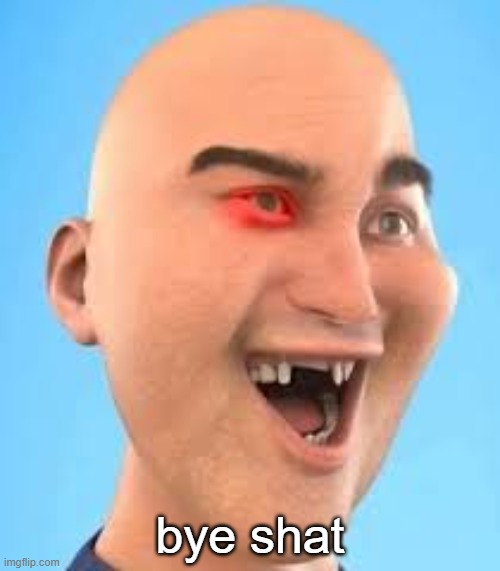 out of context zack.d.films screenshot | bye shat | image tagged in out of context zack d films screenshot | made w/ Imgflip meme maker