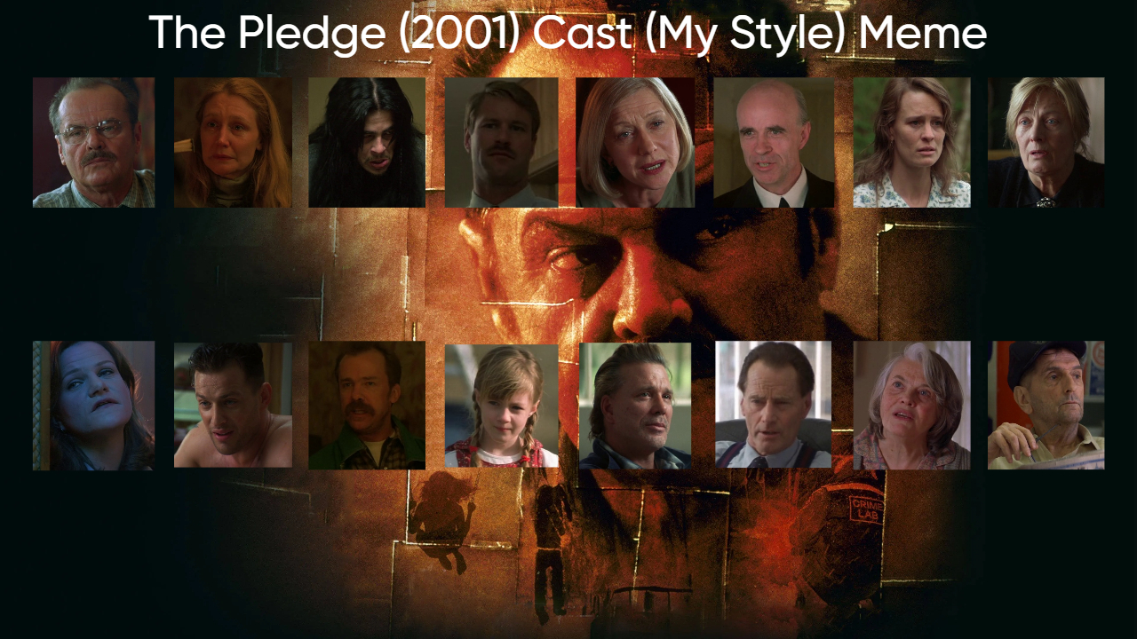 The Pledge (2001) Cast (My Style) Blank Meme Template