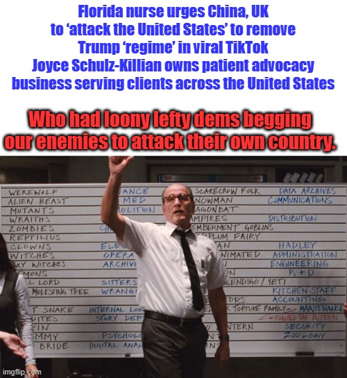 Another dem lunatic in the woods | Florida nurse urges China, UK to ‘attack the United States’ to remove Trump ‘regime’ in viral TikTok
Joyce Schulz-Killian owns patient advocacy business serving clients across the United States; Who had loony lefty dems begging our enemies to attack their own country. | image tagged in cabin the the woods | made w/ Imgflip meme maker