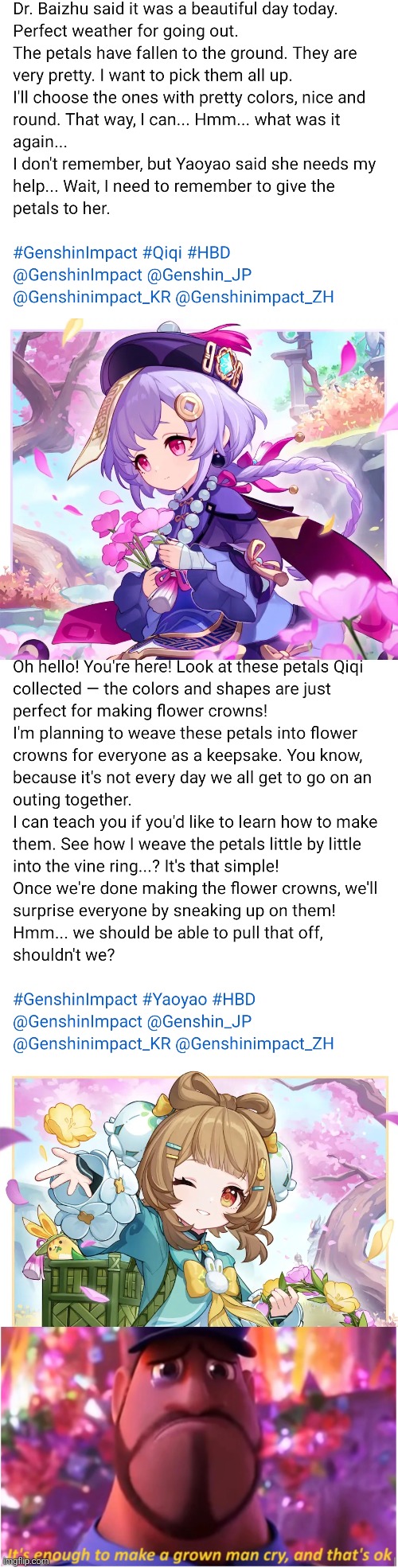 Happy Birthday, Yaoyao! The fact that Qiqi remember to pick the petals to Yaoyao and Qiqi did it is too wholesome! | image tagged in it's enough to make a grown man cry and that's ok,happy birthday,genshin impact,wholesome | made w/ Imgflip meme maker