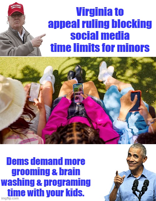 DEMs dirty motives being exposed everywhere. | Virginia to appeal ruling blocking social media time limits for minors; Dems demand more grooming & brain washing & programing time with your kids. | made w/ Imgflip meme maker