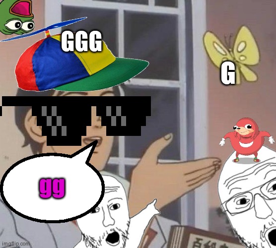 Is This a Pigeon? (Cooler Version) | GGG; G; gg | image tagged in is this a pigeon cooler version | made w/ Imgflip meme maker