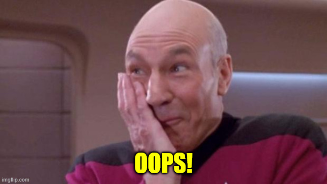 picard oops | OOPS! | image tagged in picard oops | made w/ Imgflip meme maker