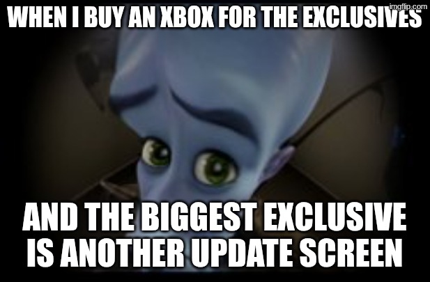 Mastermind meme | WHEN I BUY AN XBOX FOR THE EXCLUSIVES; AND THE BIGGEST EXCLUSIVE IS ANOTHER UPDATE SCREEN | image tagged in mastermind meme | made w/ Imgflip meme maker