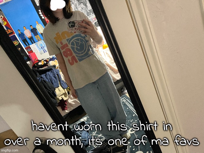 havent worn this shirt in over a month, its one of ma favs | made w/ Imgflip meme maker