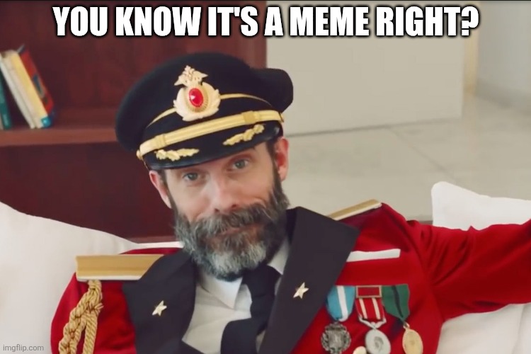 YOU KNOW IT'S A MEME RIGHT? | made w/ Imgflip meme maker