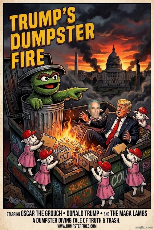TRUMP'S DUMPSTER FIRE | image tagged in trump,jeffrey epstein,epstein,dumpster fire,oscar the grouch,trash | made w/ Imgflip meme maker