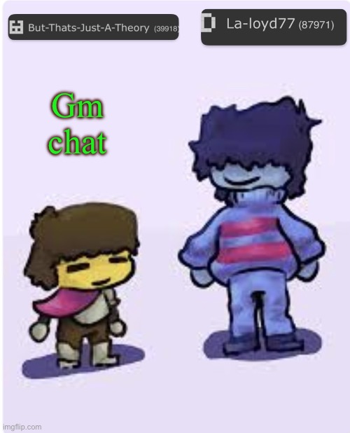 Muffinhead and La-loyd77 announcement template | Gm chat | image tagged in muffinhead and la-loyd77 announcement template | made w/ Imgflip meme maker