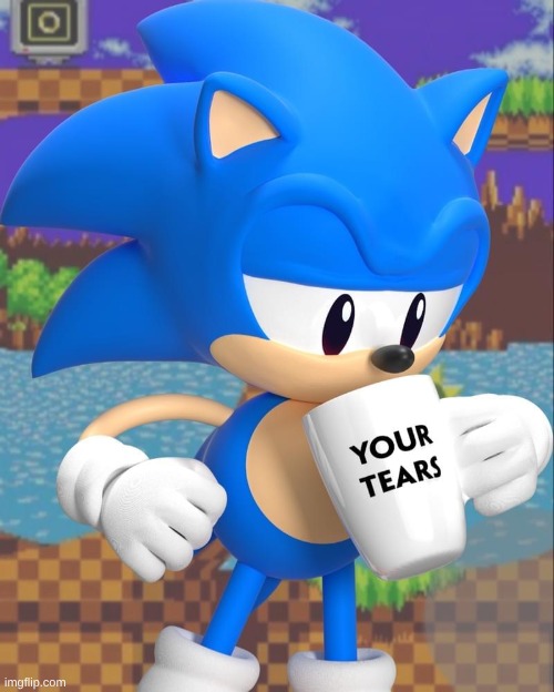 who thought this was tuff? | image tagged in classic sonic drinking your tears | made w/ Imgflip meme maker