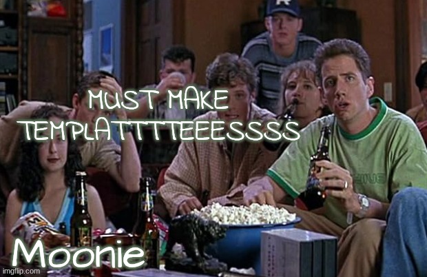 moons Randy temp | MUST MAKE TEMPLATTTTEEESSSS | image tagged in moons randy temp | made w/ Imgflip meme maker