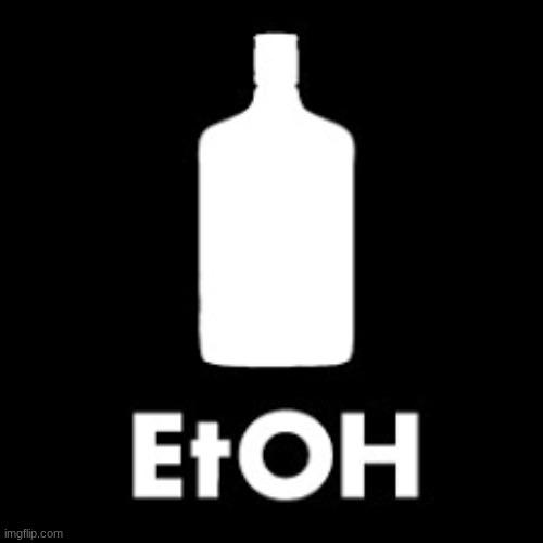 EtOH | image tagged in etoh | made w/ Imgflip meme maker