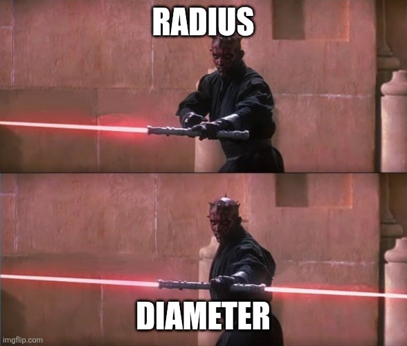 Math | RADIUS; DIAMETER | image tagged in darth maul double sided lightsaber | made w/ Imgflip meme maker