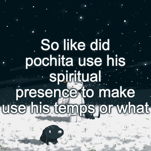 Yoshi I need an explanation | So like did pochita use his spiritual presence to make use his temps or what | image tagged in avogado6 | made w/ Imgflip meme maker