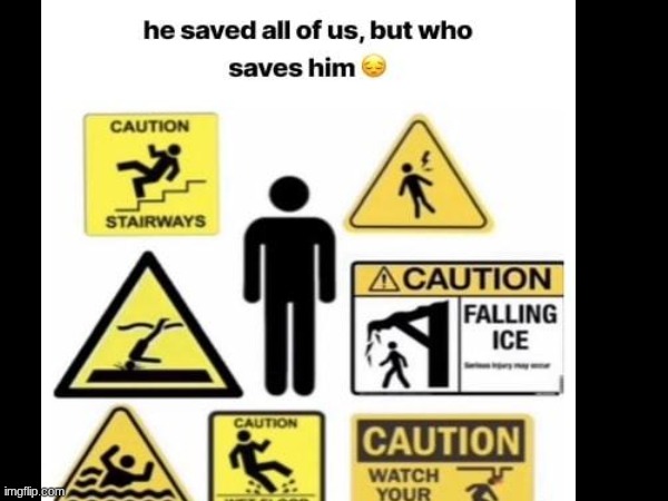 The guy who saves us all the time | image tagged in relatable,oh wow are you actually reading these tags | made w/ Imgflip meme maker