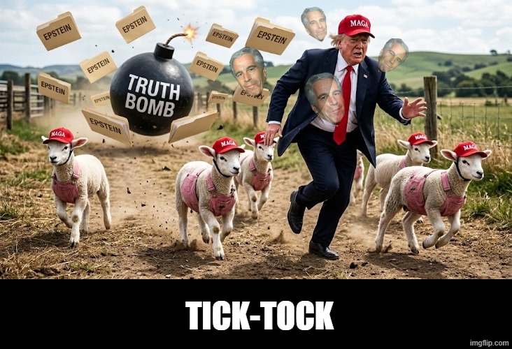 Truth Hurts | TICK-TOCK | image tagged in trump,maga,jeffrey epstein,truth hurts | made w/ Imgflip meme maker