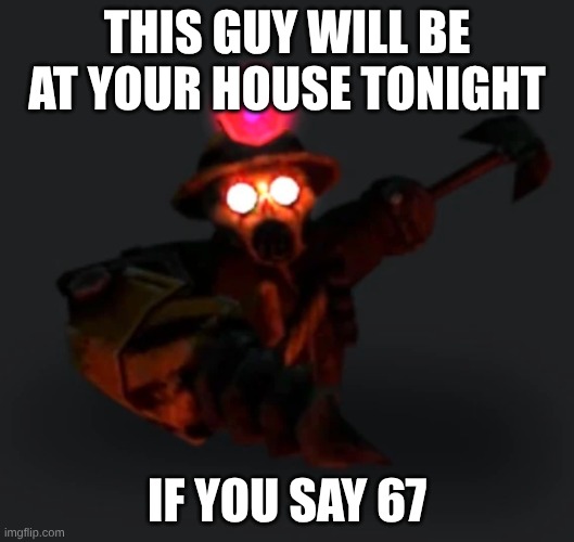 THIS GUY WILL BE AT YOUR HOUSE TONIGHT; IF YOU SAY 67 | made w/ Imgflip meme maker