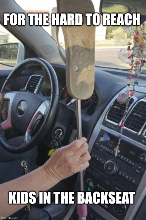 For The Hard To Reach Kids | FOR THE HARD TO REACH; KIDS IN THE BACKSEAT | image tagged in chrisjoines1 | made w/ Imgflip meme maker