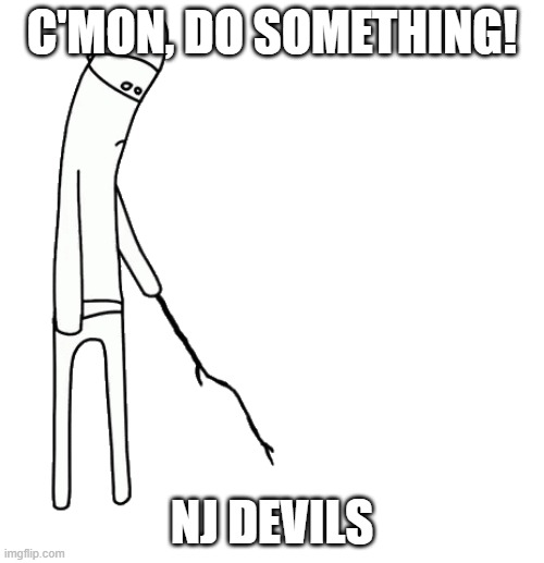 Poke it with a stick | C'MON, DO SOMETHING! NJ DEVILS | image tagged in poke it with a stick | made w/ Imgflip meme maker