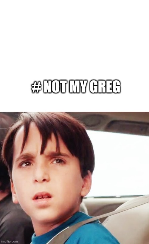 not my greg | # NOT MY GREG | image tagged in cool | made w/ Imgflip meme maker