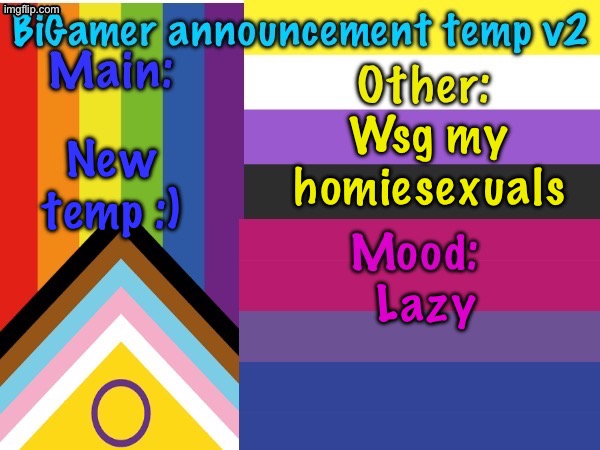 hows life goin | Wsg my homiesexuals; New temp :); Lazy | image tagged in bigamer announcement temp v2 | made w/ Imgflip meme maker