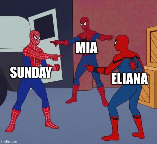 Kalogeras sisters | MIA; SUNDAY; ELIANA | image tagged in spider man triple | made w/ Imgflip meme maker