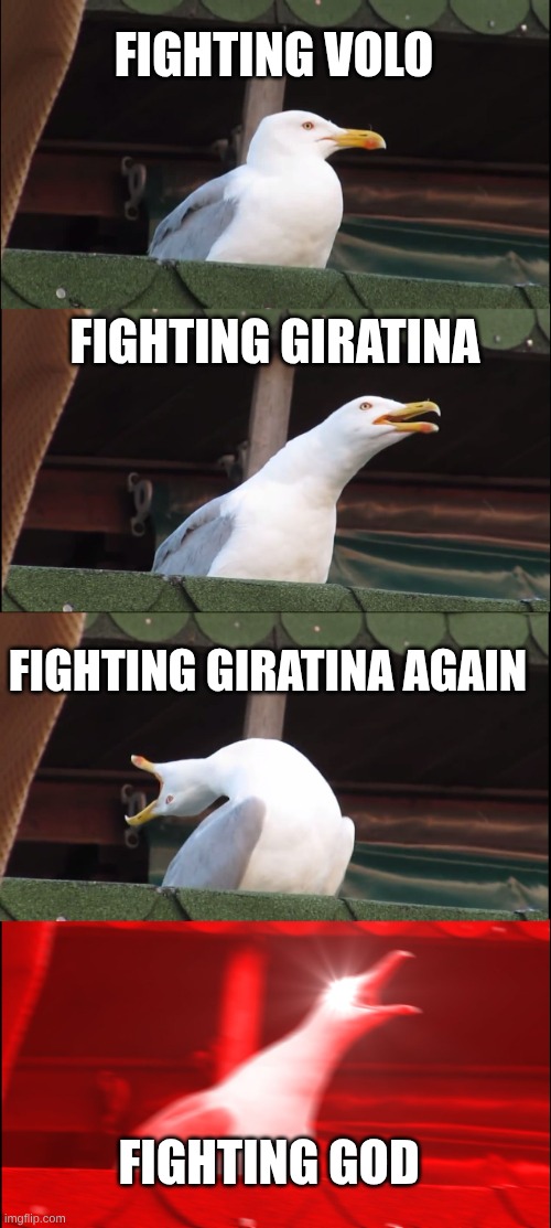 Legends Arceus | FIGHTING VOLO; FIGHTING GIRATINA; FIGHTING GIRATINA AGAIN; FIGHTING GOD | image tagged in memes,inhaling seagull,pokemon | made w/ Imgflip meme maker